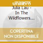Julia Lau - In The Wildflowers And Weeds cd musicale di Julia Lau