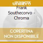 Frank Southecorvo - Chroma cd