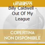 Billy Caldwell - Out Of My League
