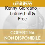 Kenny Giordano - Future Full & Free cd musicale di Kenny Giordano