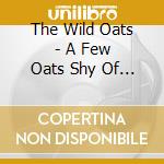 The Wild Oats - A Few Oats Shy Of A Haggis cd