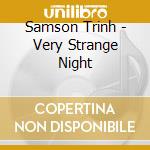 Samson Trinh - Very Strange Night cd musicale di Samson Trinh