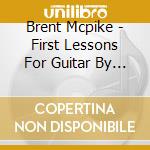 Brent Mcpike - First Lessons For Guitar By Julio Sagreras cd
