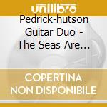 Pedrick-hutson Guitar Duo - The Seas Are Deep - The Music Of Turlough O Carolan cd