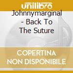 Johnnymarginal - Back To The Suture cd