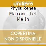 Phylis Renee Marconi - Let Me In cd