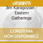 Jim Karagozian - Eastern Gatherings cd
