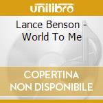 Lance Benson - World To Me cd