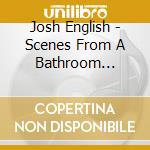Josh English - Scenes From A Bathroom Window cd