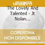 The Lovely And Talented - Jt Nolan Presents.. cd