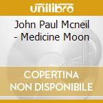 John Paul Mcneil - Medicine Moon cd musicale di John Paul Mcneil