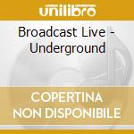 Broadcast Live - Underground cd