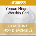 Yomon Mingia - Worship God cd