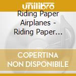 Riding Paper Airplanes - Riding Paper Airplanes cd