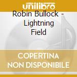 Robin Bullock - Lightning Field cd