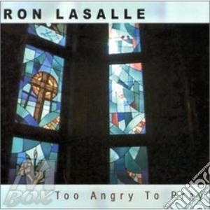 Ron Lasalle - Too Angry To Pray cd musicale di LASALLE RON