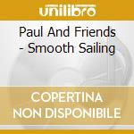 Paul And Friends - Smooth Sailing cd
