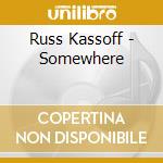 Russ Kassoff - Somewhere cd musicale di Russ Kassoff