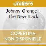 Johnny Orange - The New Black cd