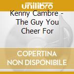 Kenny Cambre - The Guy You Cheer For cd