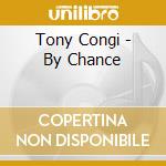 Tony Congi - By Chance cd musicale di Tony Congi