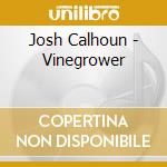 Josh Calhoun - Vinegrower cd musicale di Josh Calhoun