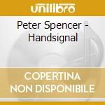 Peter Spencer - Handsignal cd musicale di Peter Spencer