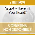Aztext - Haven'T You Heard? cd