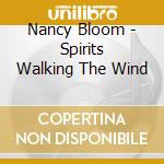 Nancy Bloom - Spirits Walking The Wind cd musicale di Nancy Bloom
