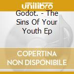 Godot. - The Sins Of Your Youth Ep cd musicale di Godot.