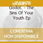 Godot. - The Sins Of Your Youth Ep cd