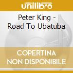 Peter King - Road To Ubatuba cd