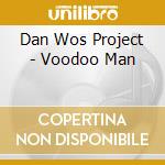 Dan Wos Project - Voodoo Man cd