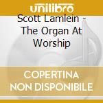 Scott Lamlein - The Organ At Worship cd