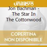 Jon Bachman - The Star In The Cottonwood cd