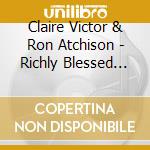 Claire Victor & Ron Atchison - Richly Blessed And Highly Favored cd musicale di Claire Victor And Ron Atchison