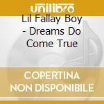 Lil Fallay Boy - Dreams Do Come True cd