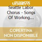 Seattle Labor Chorus - Songs Of Working People cd