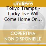 Tokyo Tramps - Lucky Jive Will Come Home On King'S Road cd