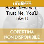 Howie Newman - Trust Me, You'Ll Like It cd