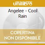 Angelee - Cool Rain cd musicale di Angelee