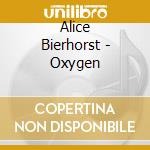Alice Bierhorst - Oxygen cd musicale di Alice Bierhorst