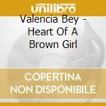 Valencia Bey - Heart Of A Brown Girl cd