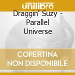 Draggin' Suzy - Parallel Universe cd