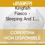 Kingfish Fiasco - Sleeping And I Hear You cd