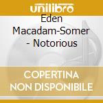Eden Macadam-Somer - Notorious cd