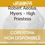 Robert Aeolus Myers - High Priestess cd