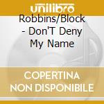 Robbins/Block - Don'T Deny My Name cd