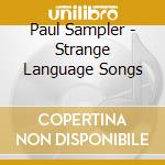 Paul Sampler - Strange Language Songs cd