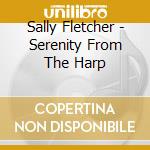 Sally Fletcher - Serenity From The Harp cd musicale di Sally Fletcher